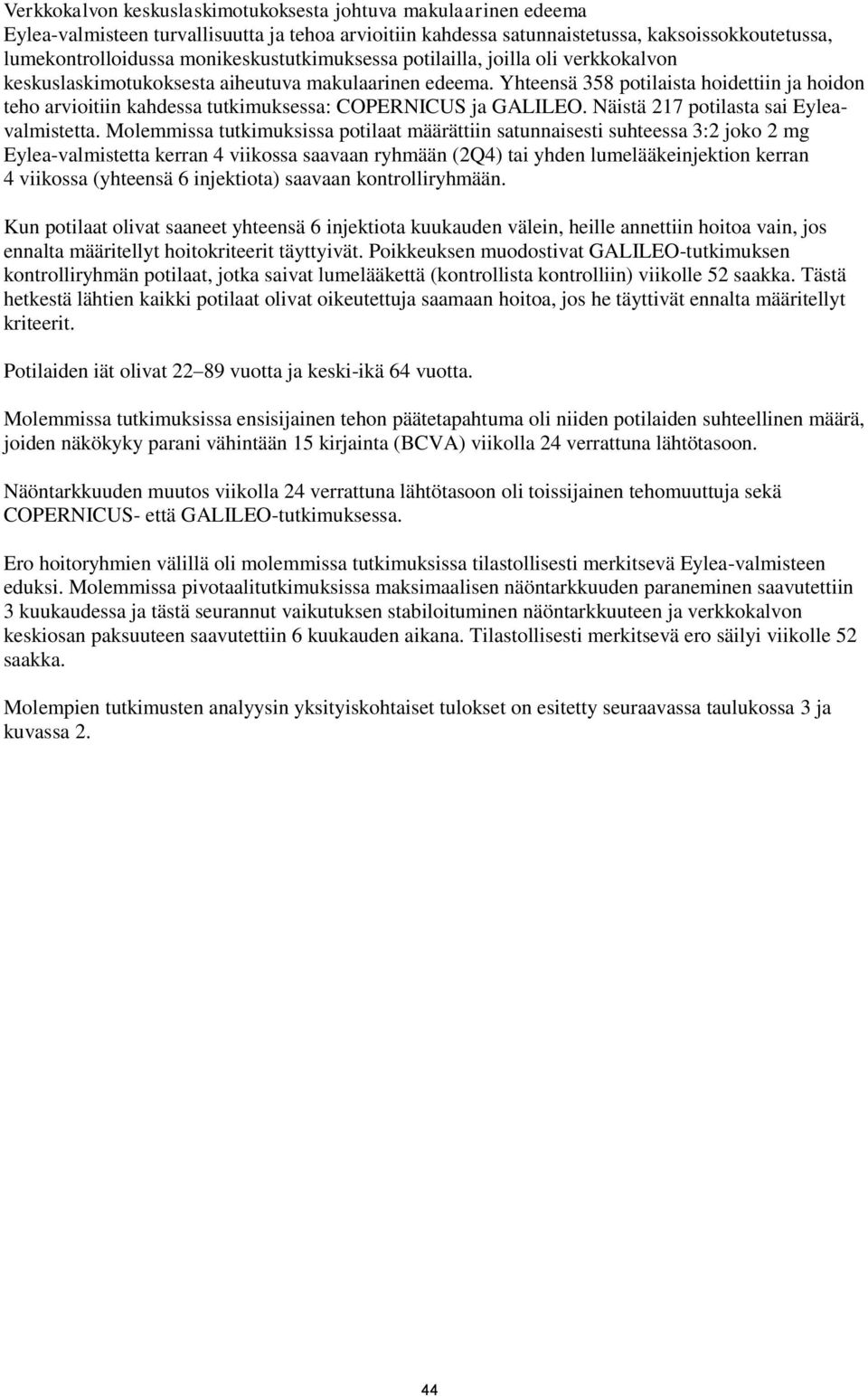 Yhteensä 358 potilaista hoidettiin ja hoidon teho arvioitiin kahdessa tutkimuksessa: COPERNICUS ja GALILEO. Näistä 217 potilasta sai Eyleavalmistetta.