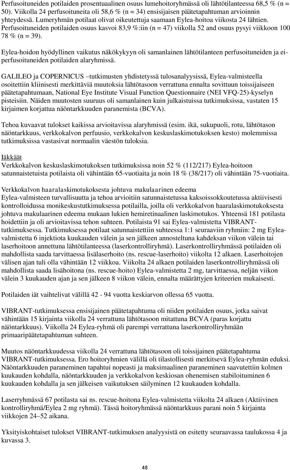 Perfusoituneiden potilaiden osuus kasvoi 83,9 %:iin (n = 47) viikolla 52 and osuus pysyi viikkoon 100 78 % (n = 39).