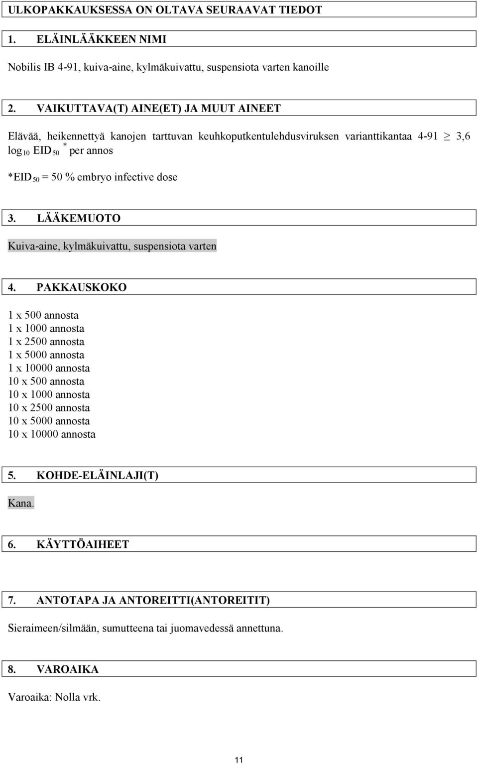 dose 3. LÄÄKEMUOTO Kuiva-aine, kylmäkuivattu, suspensiota varten 4.