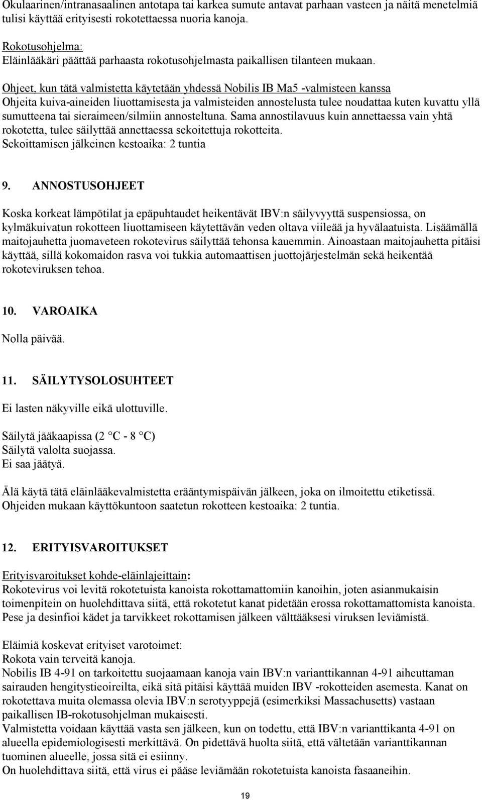 Ohjeet, kun tätä valmistetta käytetään yhdessä Nobilis IB Ma5 -valmisteen kanssa Ohjeita kuiva-aineiden liuottamisesta ja valmisteiden annostelusta tulee noudattaa kuten kuvattu yllä sumutteena tai