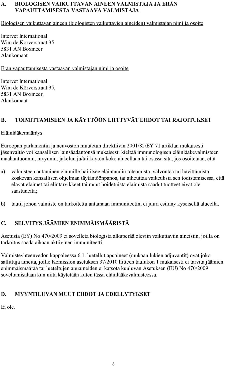 TOIMITTAMISEEN JA KÄYTTÖÖN LIITTYVÄT EHDOT TAI RAJOITUKSET Eläinlääkemääräys.
