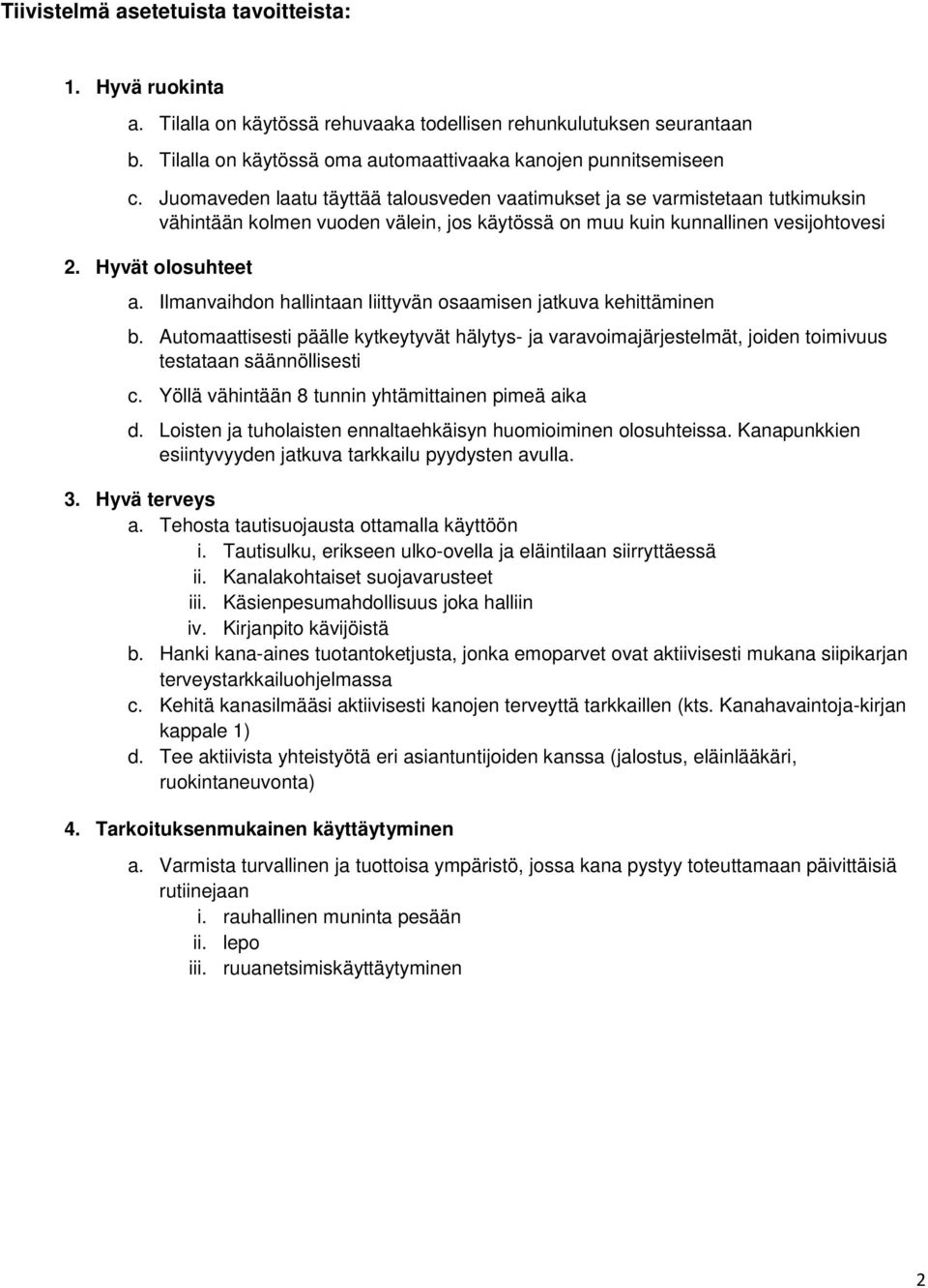 Ilmanvaihdn hallintaan liittyvän saamisen jatkuva kehittäminen b. Autmaattisesti päälle kytkeytyvät hälytys- ja varavimajärjestelmät, jiden timivuus testataan säännöllisesti c.