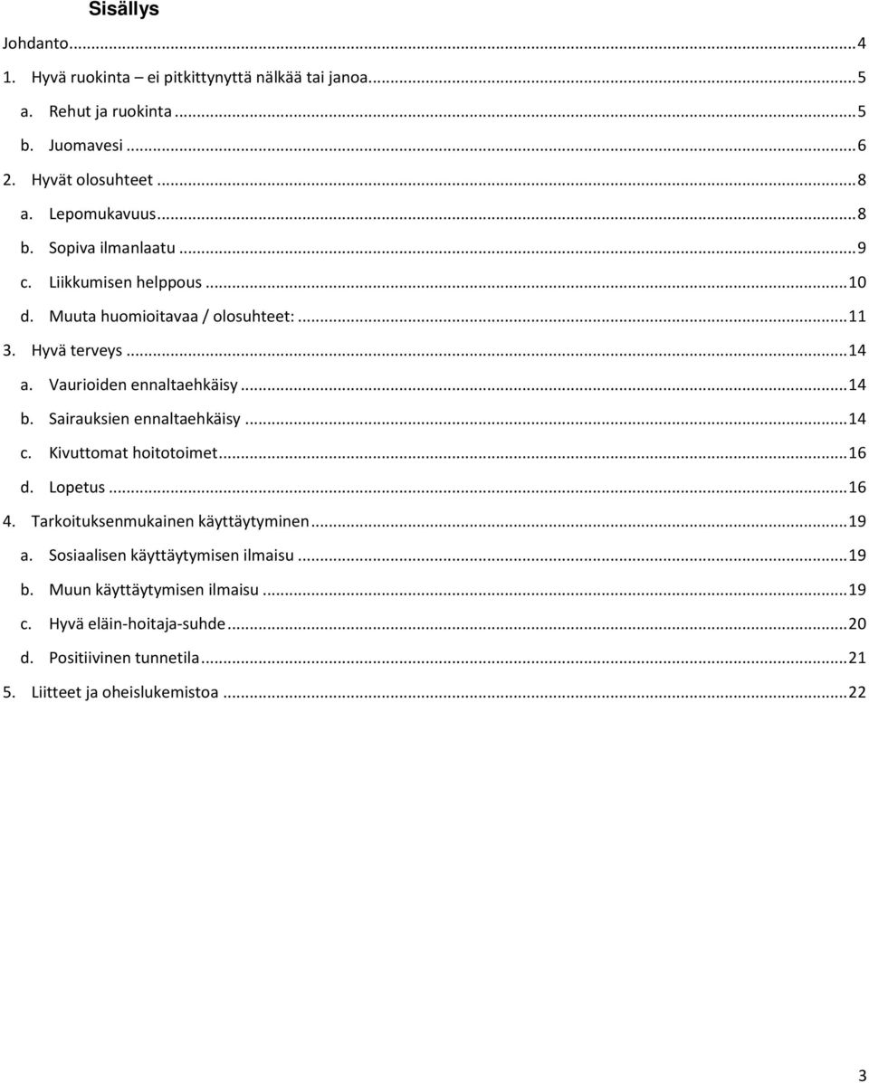 Vauriiden ennaltaehkäisy... 14 b. Sairauksien ennaltaehkäisy... 14 c. Kivuttmat hittimet... 16 d. Lpetus... 16 4. Tarkituksenmukainen käyttäytyminen.