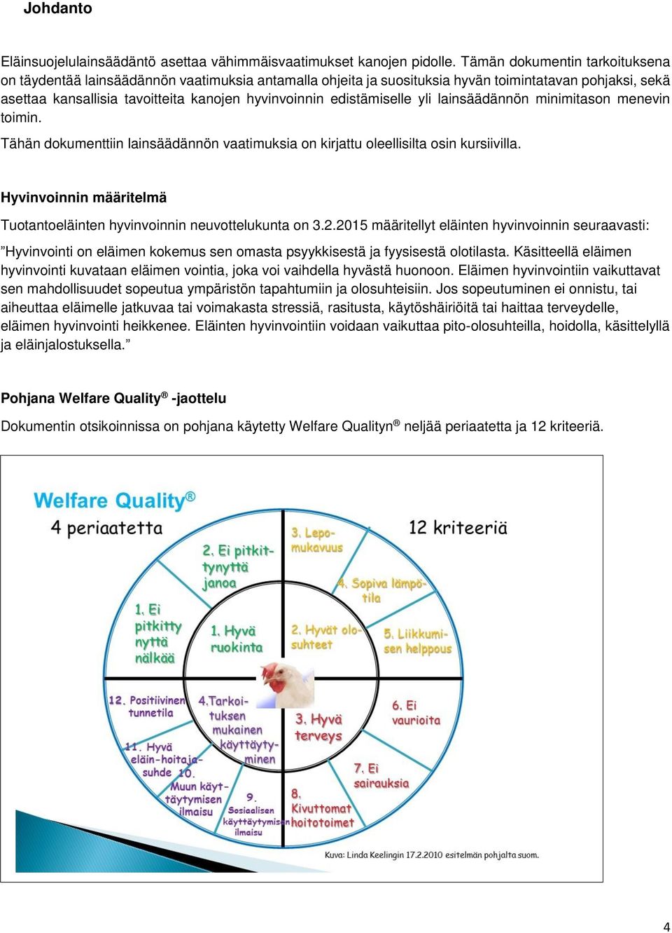 lainsäädännön minimitasn menevin timin. Tähän dkumenttiin lainsäädännön vaatimuksia n kirjattu leellisilta sin kursiivilla. Hyvinvinnin määritelmä Tutanteläinten hyvinvinnin neuvttelukunta n 3.2.