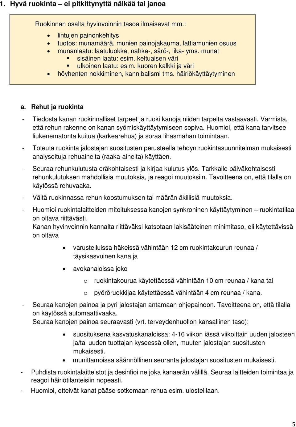 kuren kalkki ja väri höyhenten nkkiminen, kannibalismi tms. häiriökäyttäytyminen a. Rehut ja rukinta - Tiedsta kanan rukinnalliset tarpeet ja ruki kanja niiden tarpeita vastaavasti.