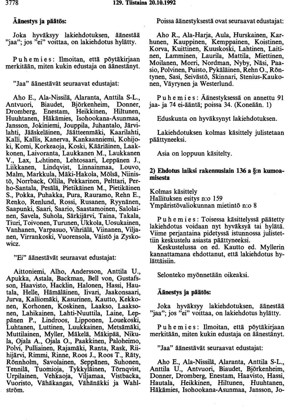 , Antvuori, Biaudet, Björkenheim, Donner, Dromberg, Enestam, Heikkinen, Hiltunen, Huuhtanen, Häkämies, Isohookana-Asunmaa, Jansson, Jokiniemi, Jouppila, Juhantalo, Järvilahti, Jääskeläinen,