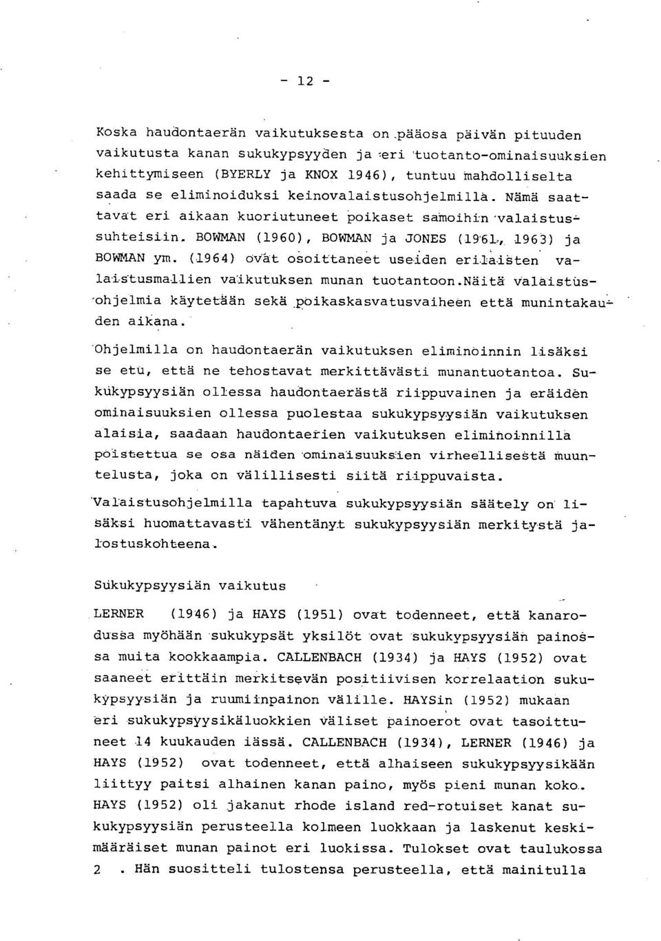 (1964) övät osoittaneet useiden erilalåten. valalstusmallien vaikutuksen munan tuotantoon.näitä ValaistUsohjelmia käytetään sekä pipikaskasvatusvaiheen että munintakau den aikana.