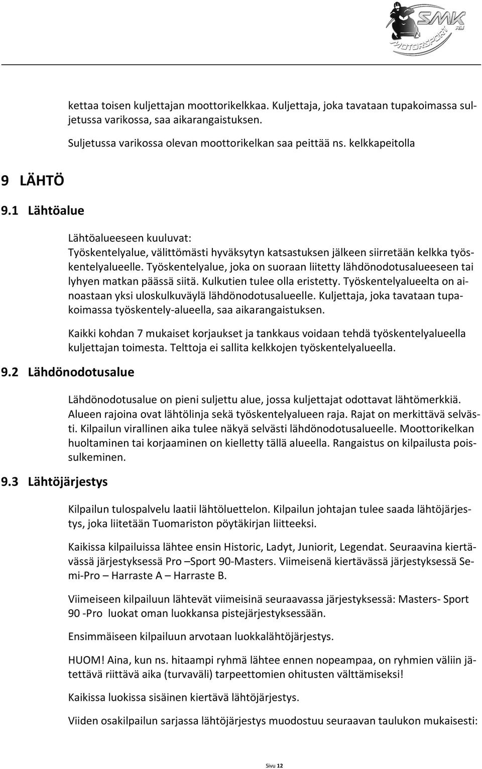 Työskentelyalue, joka on suoraan liitetty lähdönodotusalueeseen tai lyhyen matkan päässä siitä. Kulkutien tulee olla eristetty.