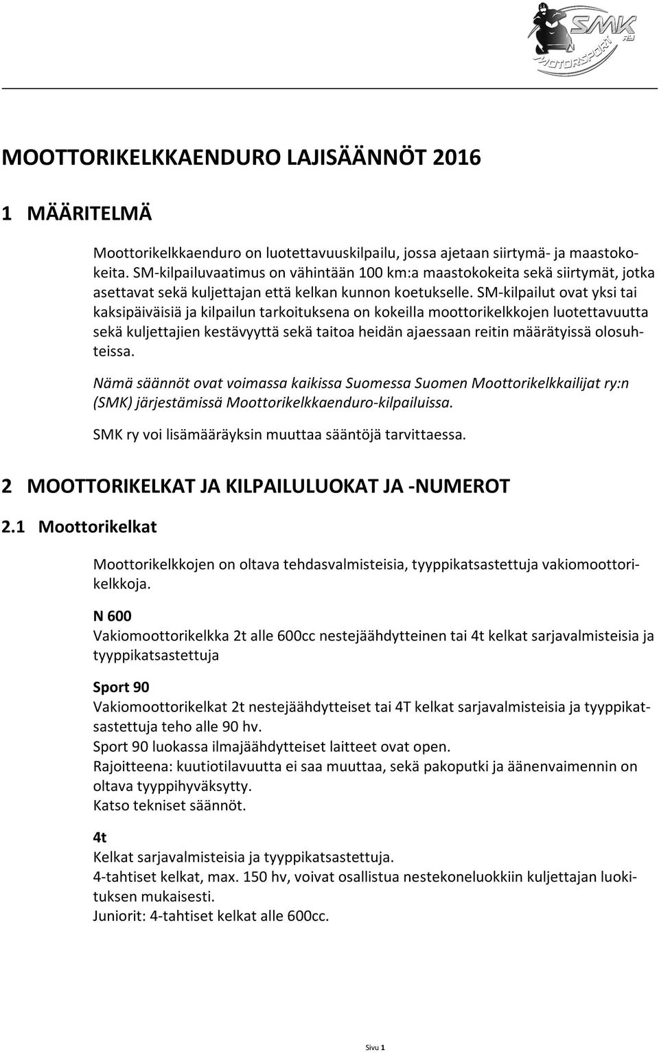 SM-kilpailut ovat yksi tai kaksipäiväisiä ja kilpailun tarkoituksena on kokeilla moottorikelkkojen luotettavuutta sekä kuljettajien kestävyyttä sekä taitoa heidän ajaessaan reitin määrätyissä