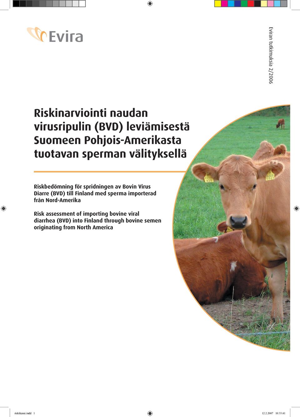 (BVD) till Finland med sperma importerad från Nord-Amerika Risk assessment of importing bovine viral