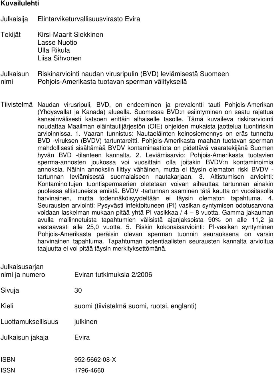 Suomessa BVD:n esiintyminen on saatu rajattua kansainvälisesti katsoen erittäin alhaiselle tasolle.