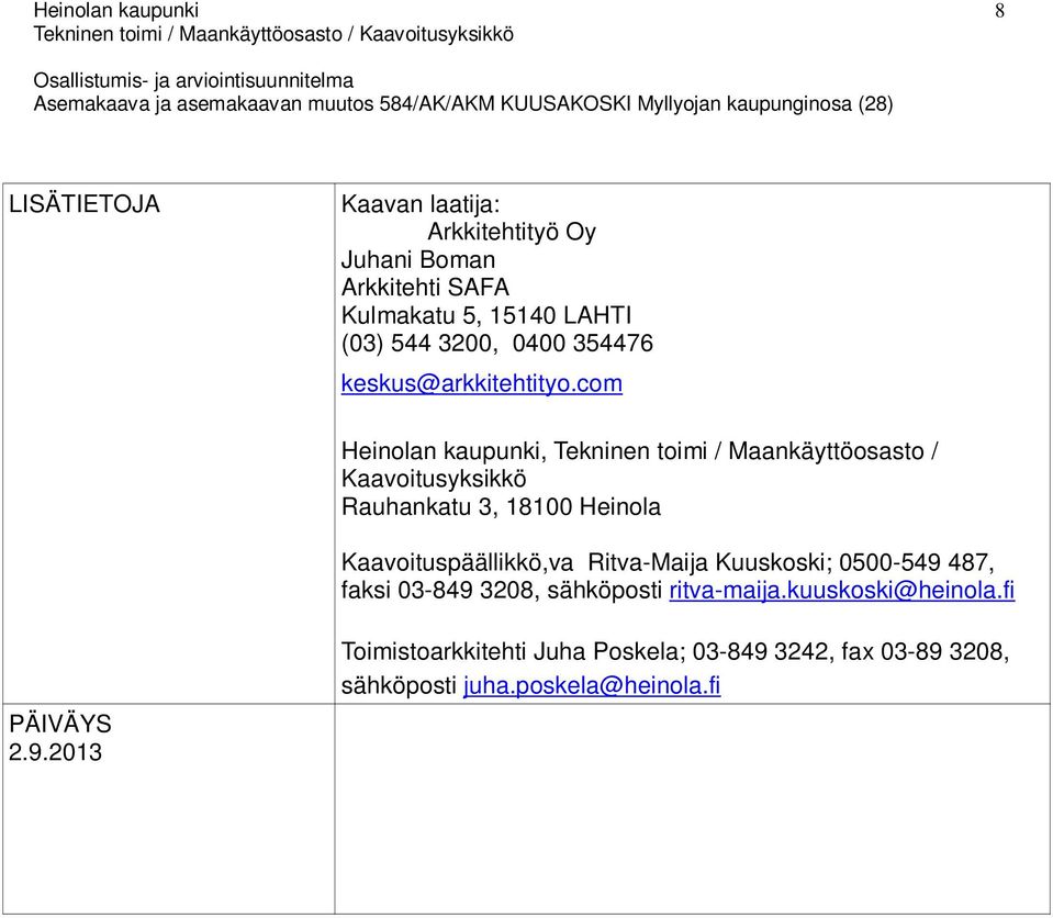 com Heinolan kaupunki, Tekninen toimi / Maankäyttöosasto / Kaavoitusyksikkö Rauhankatu 3, 18100 Heinola Kaavoituspäällikkö,va