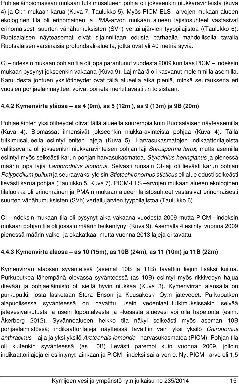 ((Taulukko 6). Ruotsalaisen näyteasemat eivät sijainniltaan edusta parhaalla mahdollisella tavalla Ruotsalaisen varsinaisia profundaali-alueita, jotka ovat yli metriä syviä.