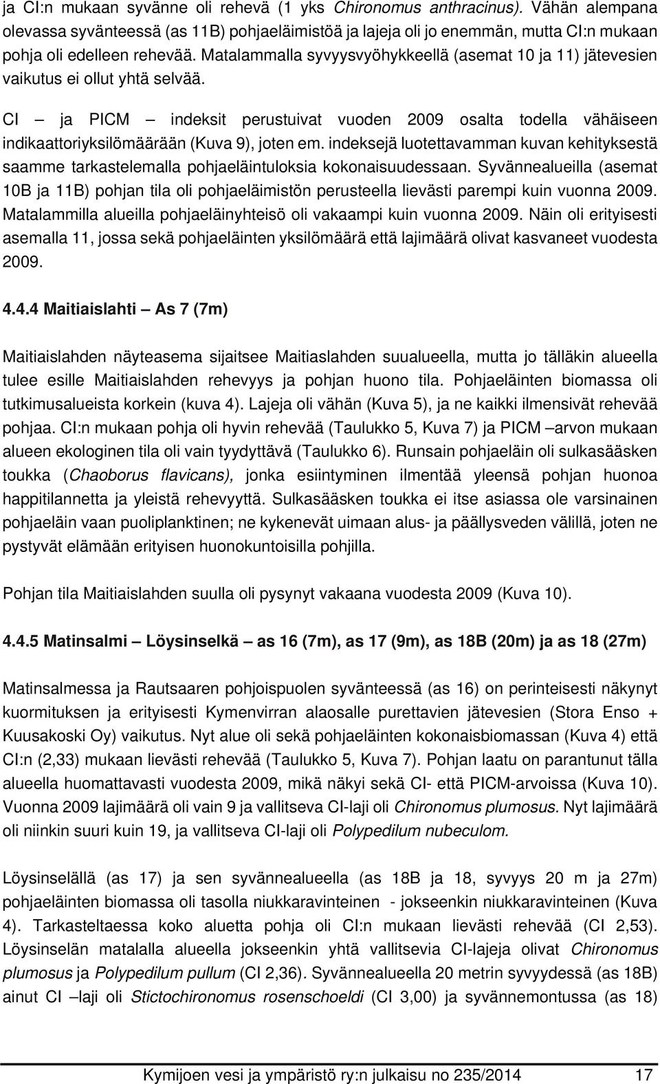 indeksejä luotettavamman kuvan kehityksestä saamme tarkastelemalla pohjaeläintuloksia kokonaisuudessaan.