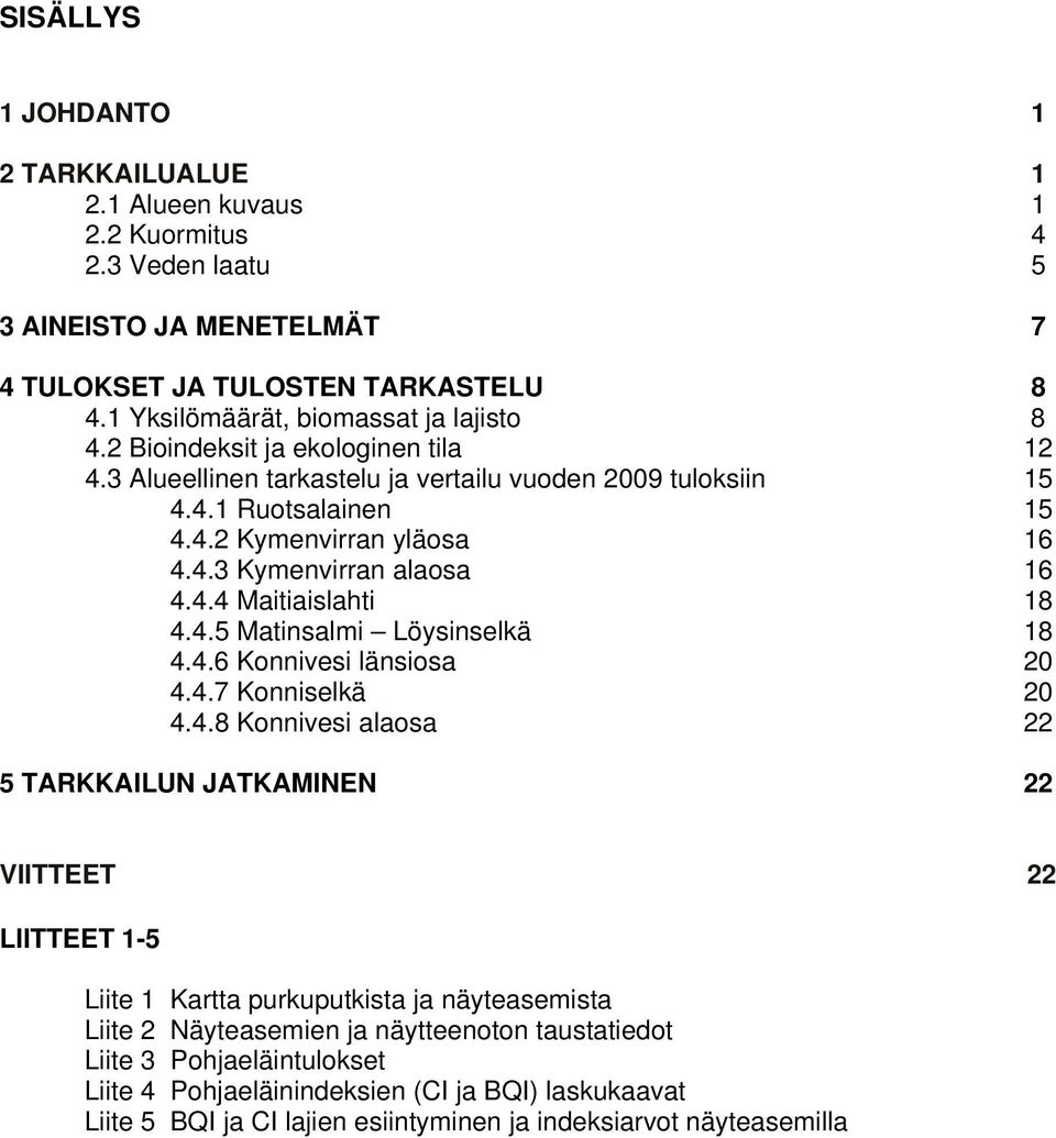 . Matinsalmi Löysinselkä 8..6 Konnivesi länsiosa 2..7 Konniselkä 2.