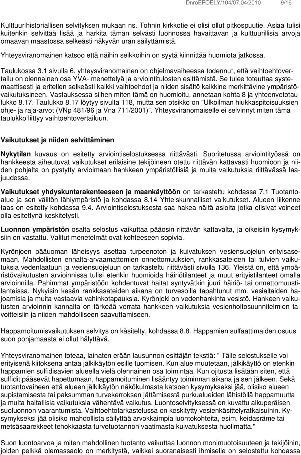 Yhteysviranomainen katsoo että näihin seikkoihin on syytä kiinnittää huomiota jatkossa. Taulukossa 3.