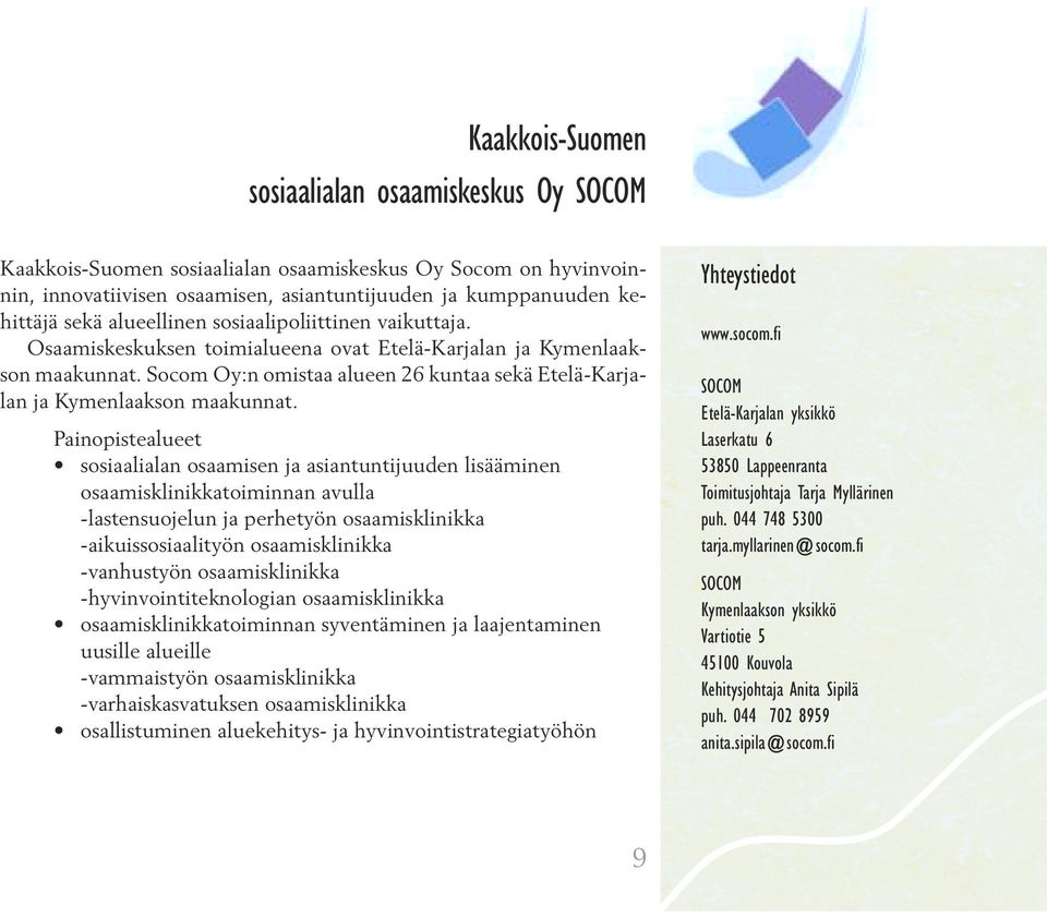 Socom Oy:n omistaa alueen 26 kuntaa sekä Etelä-Karjalan ja Kymenlaakson maakunnat.