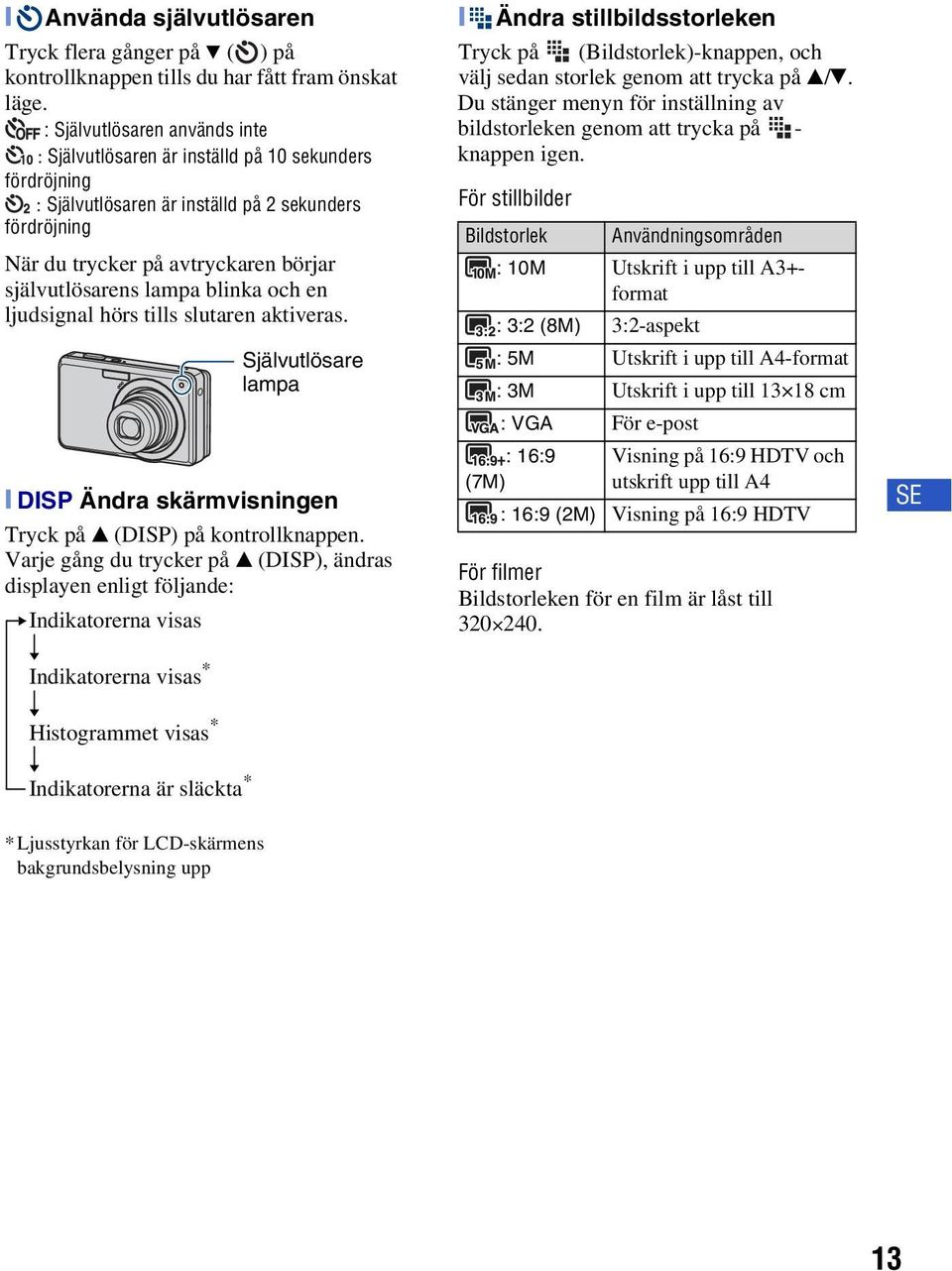 lampa blinka och en ljudsignal hörs tills slutaren aktiveras. [ DISP Ändra skärmvisningen Tryck på v (DISP) på kontrollknappen.