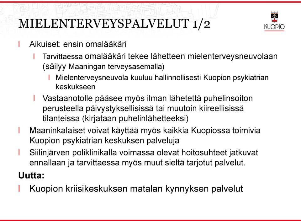 muutoin kiireeisissä tianteissa (kirjataan puheinähetteeksi) Maaninkaaiset voivat käyttää myös kaikkia Kuopiossa toimivia Kuopion psykiatrian keskuksen
