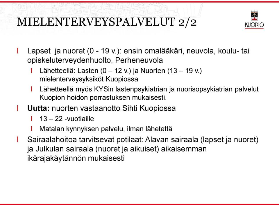 ) mieenterveysyksiköt Kuopiossa Lähetteeä myös KYSin astenpsykiatrian ja nuorisopsykiatrian paveut Kuopion hoidon porrastuksen mukaisesti.