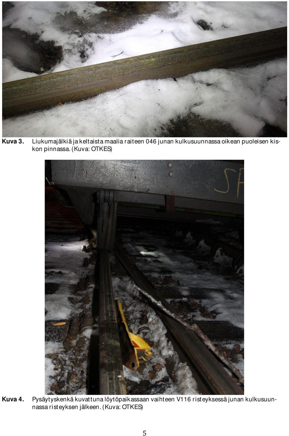 kulkusuunnassa oikean puoleisen kiskon pinnassa.