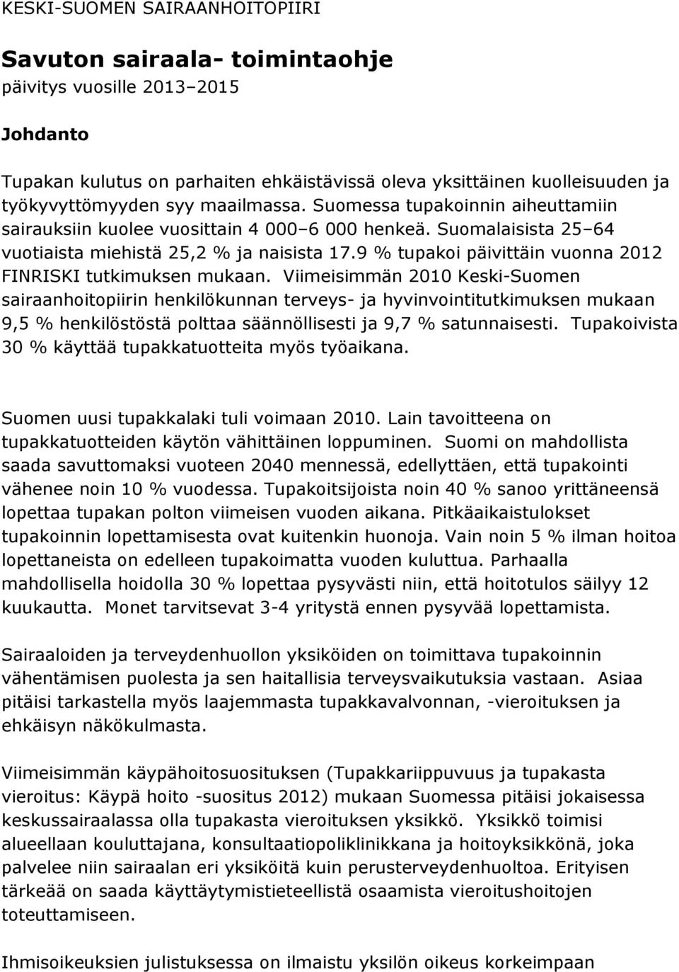 9 % tupakoi päivittäin vuonna 2012 FINRISKI tutkimuksen mukaan.