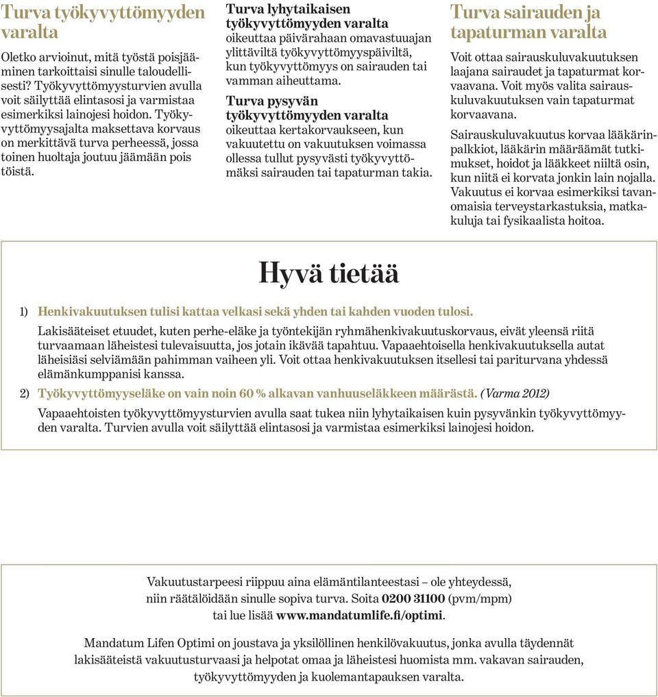 Työkyvyttömyysajalta maksettava korvaus on merkittävä turva perheessä, jossa toinen huoltaja joutuu jäämään pois töistä.