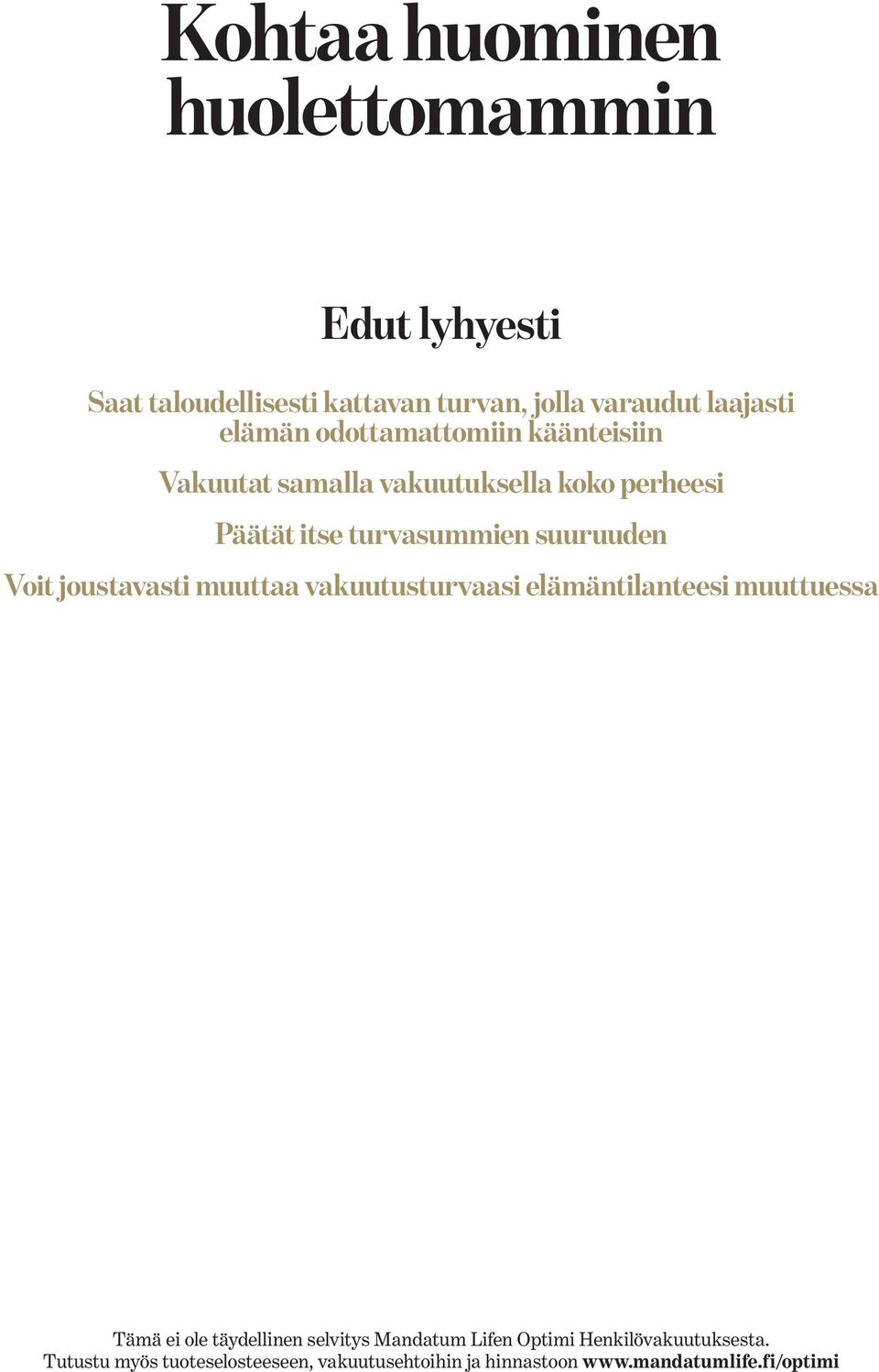 joustavasti muuttaa vakuutusturvaasi elämäntilanteesi muuttuessa Tämä ei ole täydellinen selvitys Mandatum Lifen