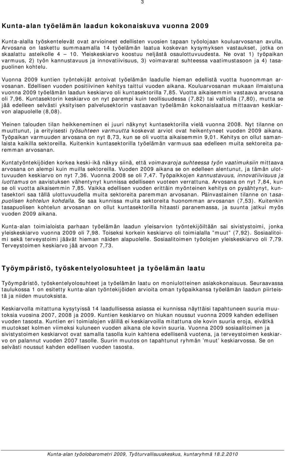 Ne ovat 1) työpaikan varmuus, 2) työn kannustavuus ja innovatiivisuus, 3) voimavarat suhteessa vaatimustasoon ja 4) tasapuolinen kohtelu.