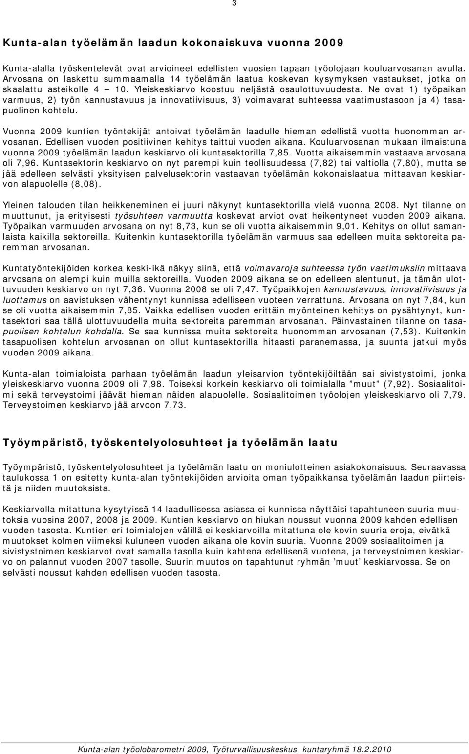 Ne ovat 1) työpaikan varmuus, 2) työn kannustavuus ja innovatiivisuus, 3) voimavarat suhteessa vaatimustasoon ja 4) tasapuolinen kohtelu.