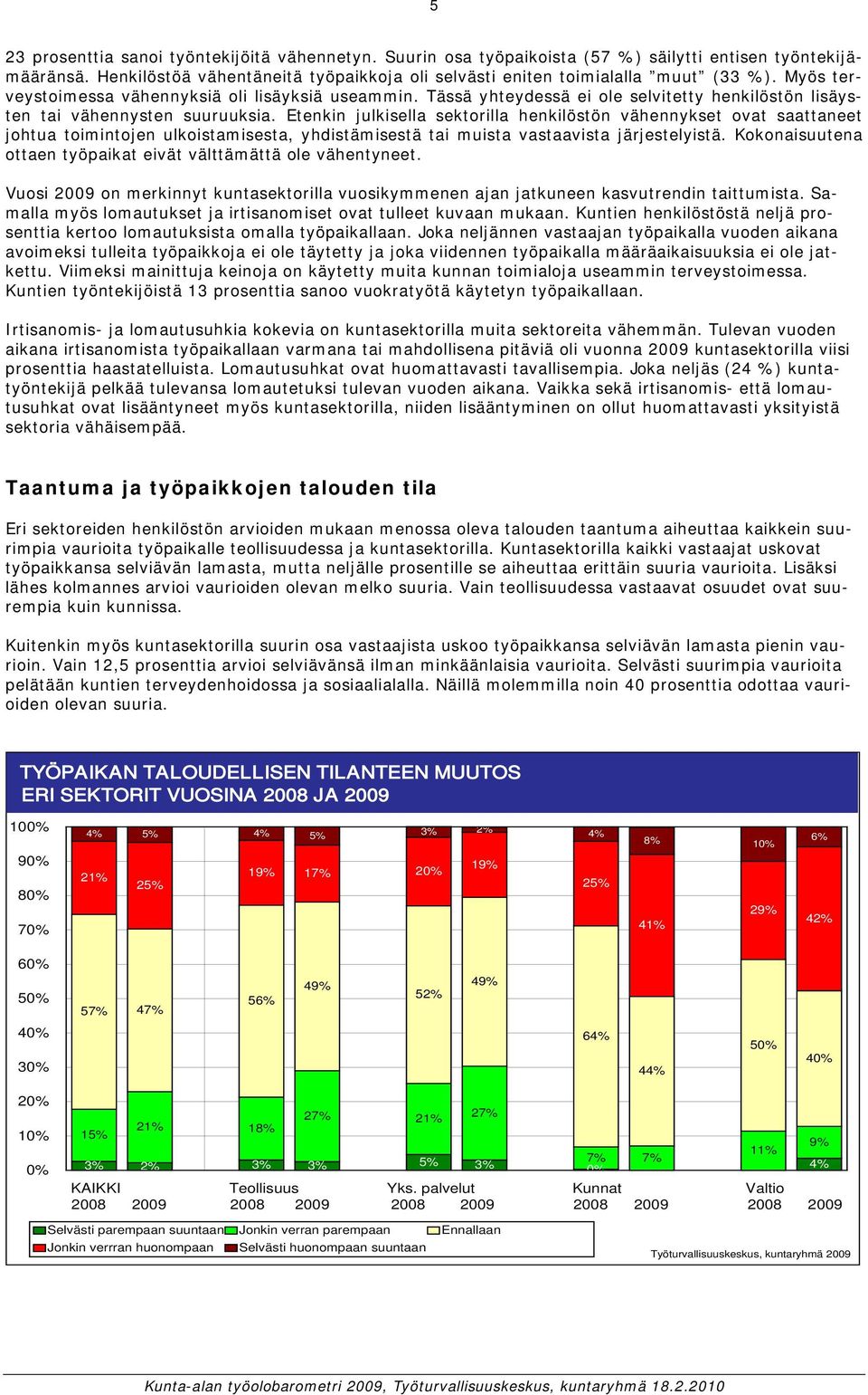 Etenkin julkisella sektorilla henkilöstön vähennykset ovat saattaneet johtua toimintojen ulkoistamisesta, yhdistämisestä tai muista vastaavista järjestelyistä.