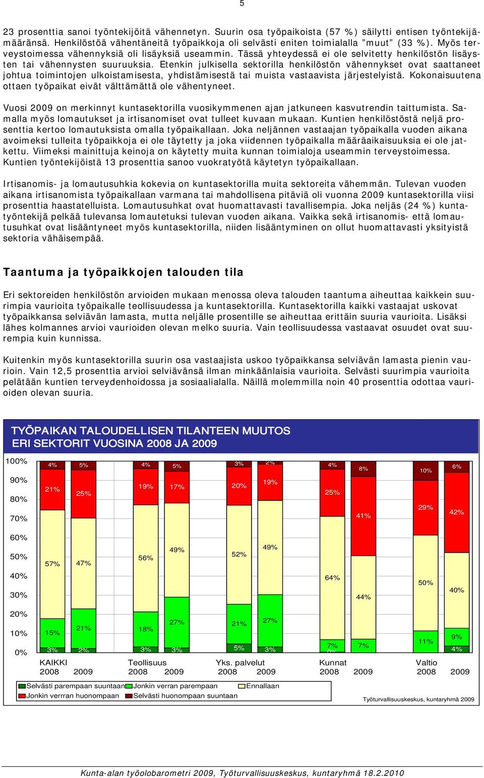 Etenkin julkisella sektorilla henkilöstön vähennykset ovat saattaneet johtua toimintojen ulkoistamisesta, yhdistämisestä tai muista vastaavista järjestelyistä.