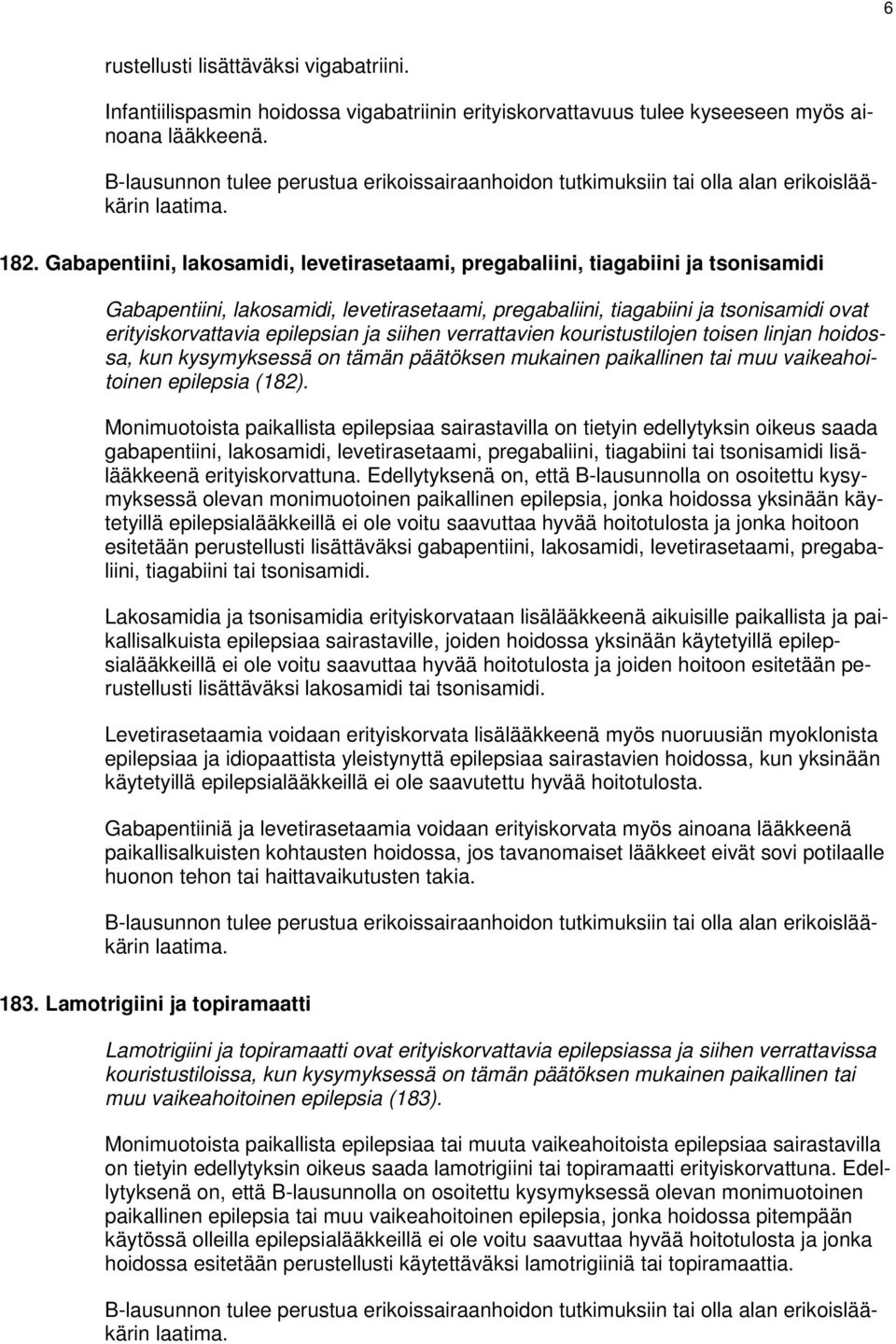 Gabapentiini, lakosamidi, levetirasetaami, pregabaliini, tiagabiini ja tsonisamidi Gabapentiini, lakosamidi, levetirasetaami, pregabaliini, tiagabiini ja tsonisamidi ovat erityiskorvattavia