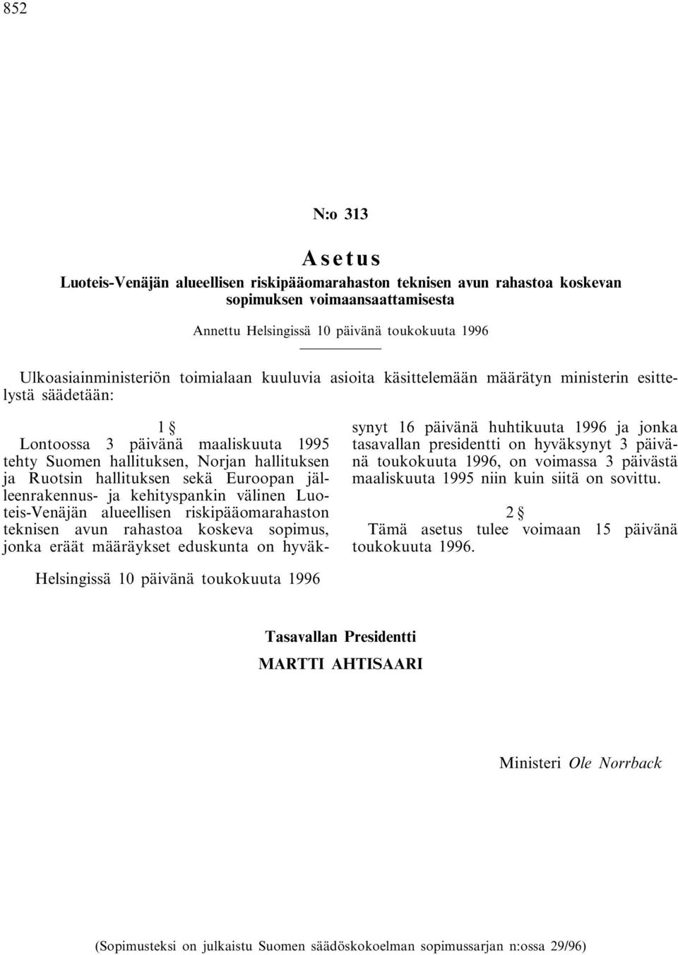 Euroopan jälleenrakennus- ja kehityspankin välinen Luoteis-Venäjän alueellisen riskipääomarahaston teknisen avun rahastoa koskeva sopimus, jonka eräät määräykset eduskunta on hyväksynyt 16 päivänä