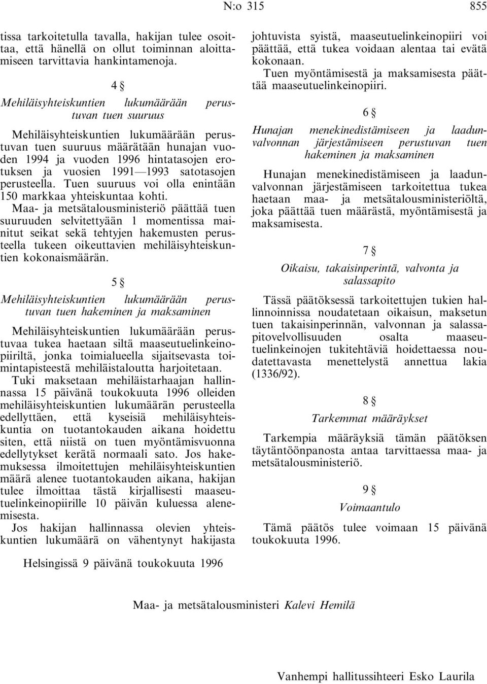 1991 1993 satotasojen perusteella. Tuen suuruus voi olla enintään 150 markkaa yhteiskuntaa kohti.