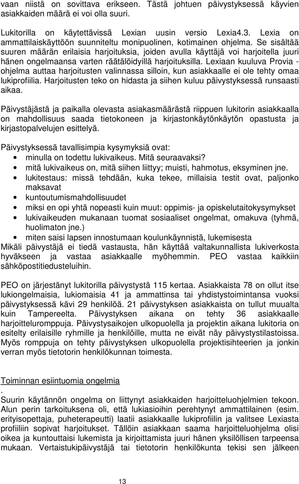 Se sisältää suuren määrän erilaisia harjoituksia, joiden avulla käyttäjä voi harjoitella juuri hänen ongelmaansa varten räätälöidyillä harjoituksilla.