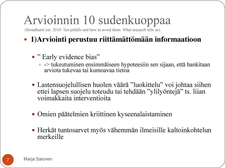 arviota tukevaa tai kumoavaa tietoa Lastensuojelullisen huolen väärä luokittelu voi johtaa siihen ettei lapsen suojelu toteudu tai tehdään