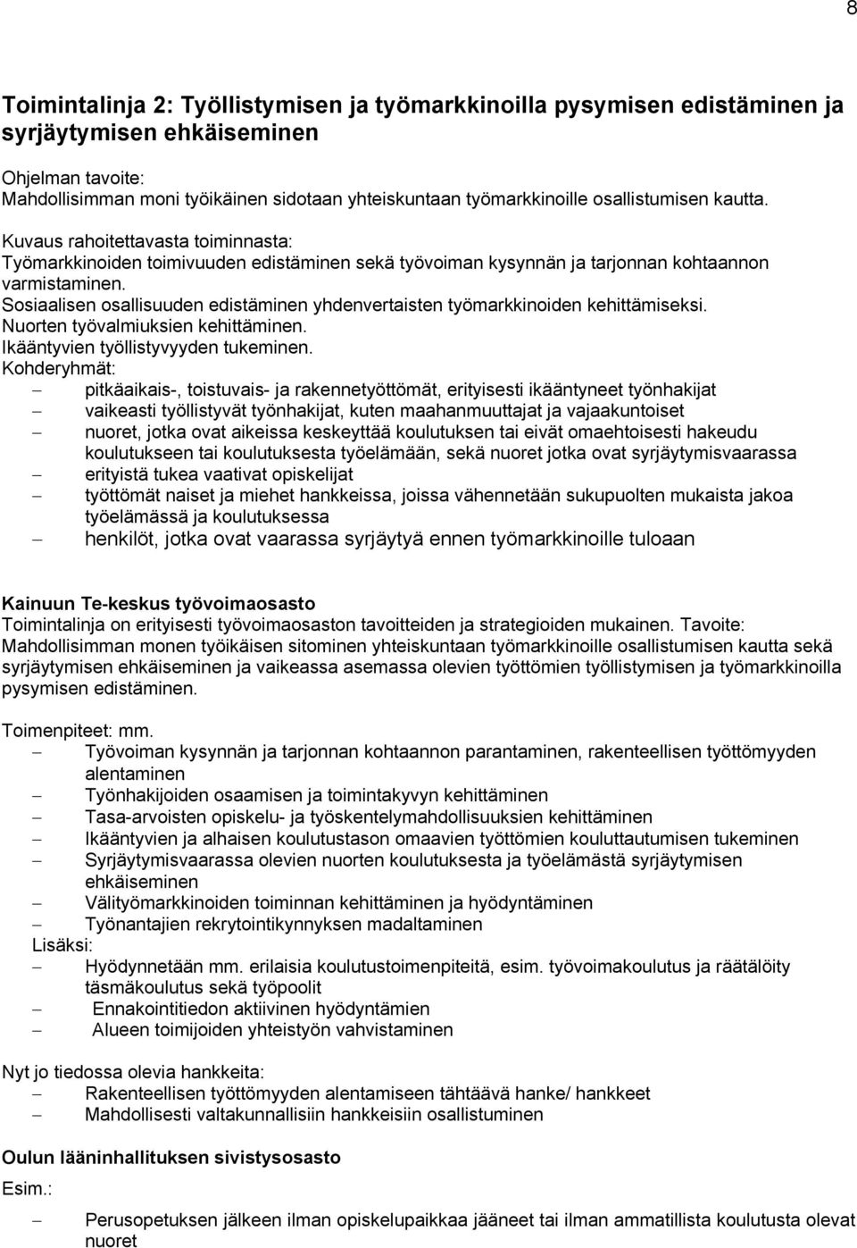 Sosiaalisen osallisuuden edistäminen yhdenvertaisten työmarkkinoiden kehittämiseksi. Nuorten työvalmiuksien kehittäminen. Ikääntyvien työllistyvyyden tukeminen.