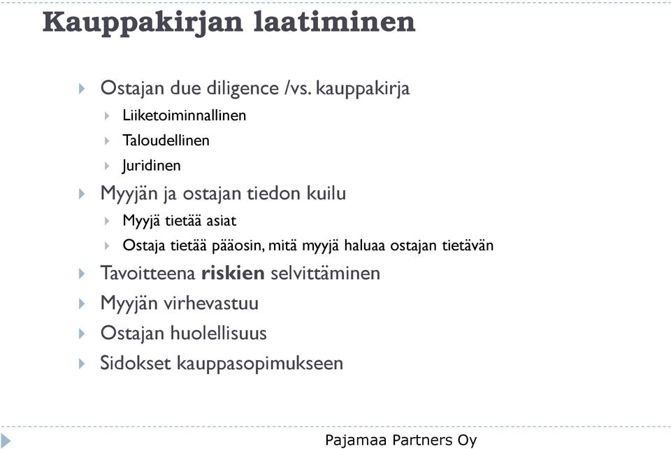 kuilu Myyjä tietää asiat Ostaja tietää pääosin, mitä myyjä haluaa ostajan tietävän