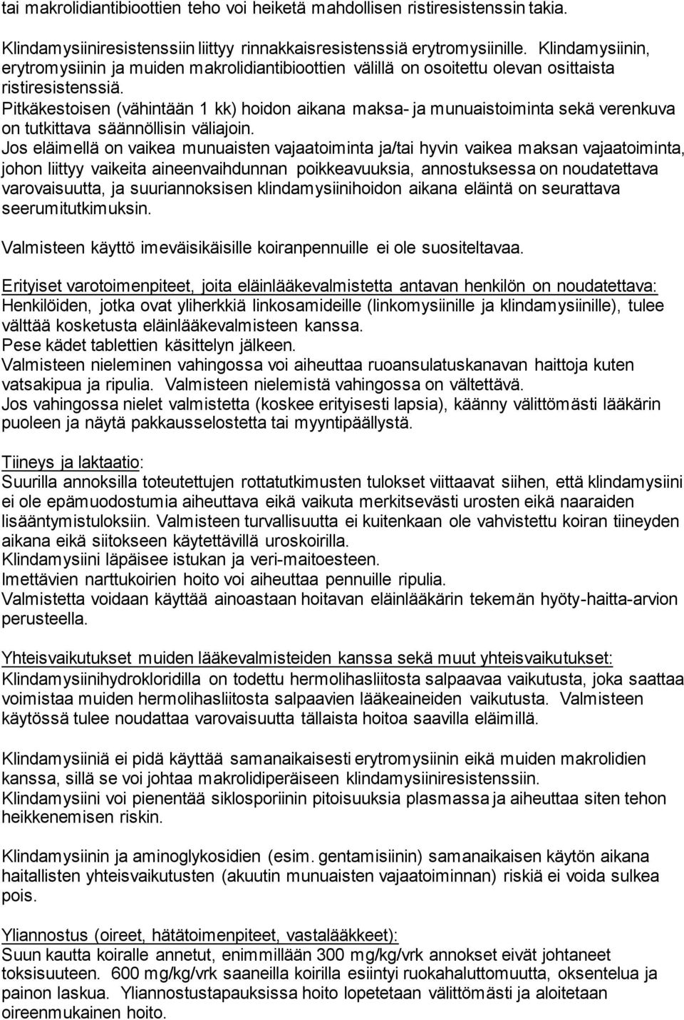 Pitkäkestoisen (vähintään 1 kk) hoidon aikana maksa- ja munuaistoiminta sekä verenkuva on tutkittava säännöllisin väliajoin.