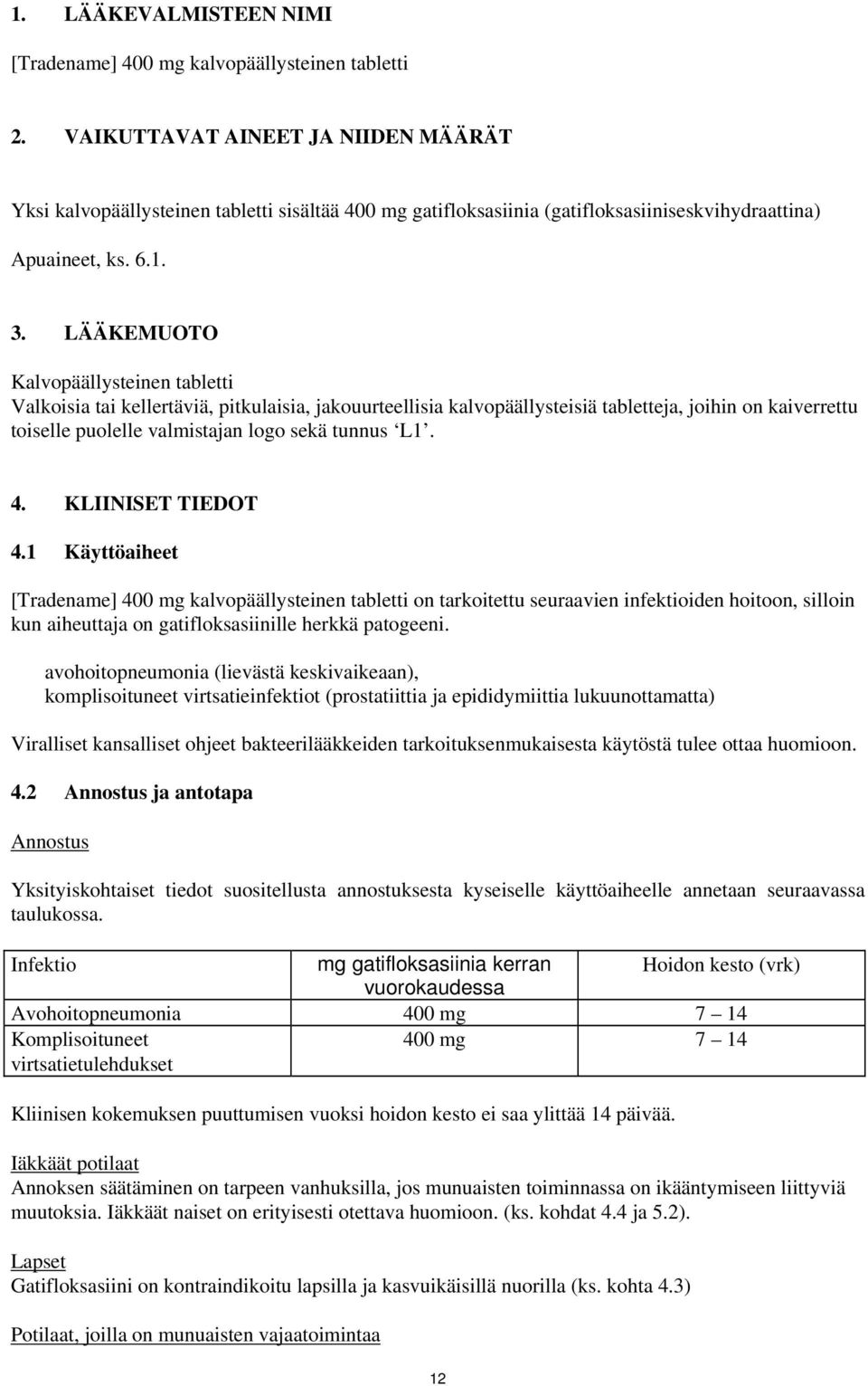 4. KLIINISET TIEDOT 4.1 Käyttöaiheet [Tradename] 400 mg tabletti on tarkoitettu seuraavien infektioiden hoitoon, silloin kun aiheuttaja on gatifloksasiinille herkkä patogeeni.