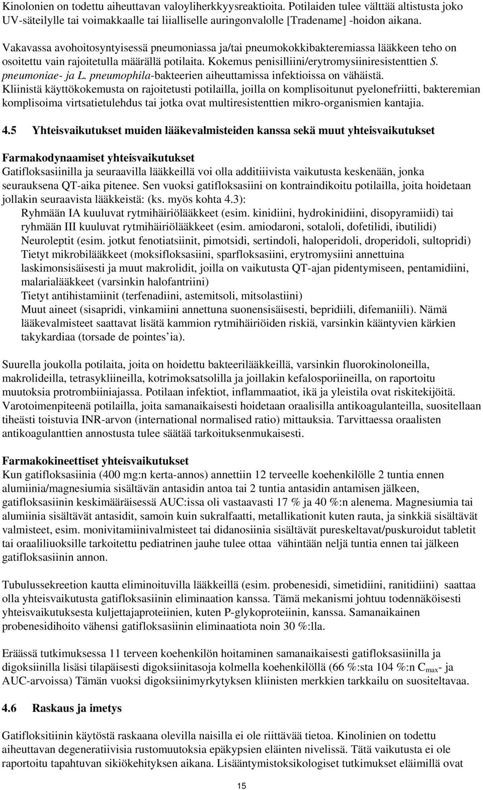 pneumoniae- ja L. pneumophila-bakteerien aiheuttamissa infektioissa on vähäistä.