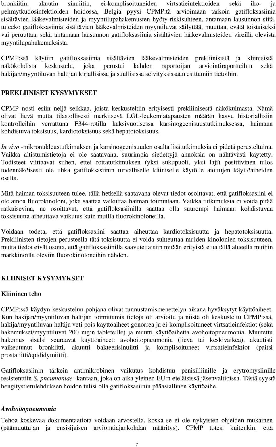 peruuttaa, sekä antamaan lausunnon gatifloksasiinia sisältävien lääkevalmisteiden vireillä olevista myyntilupahakemuksista.