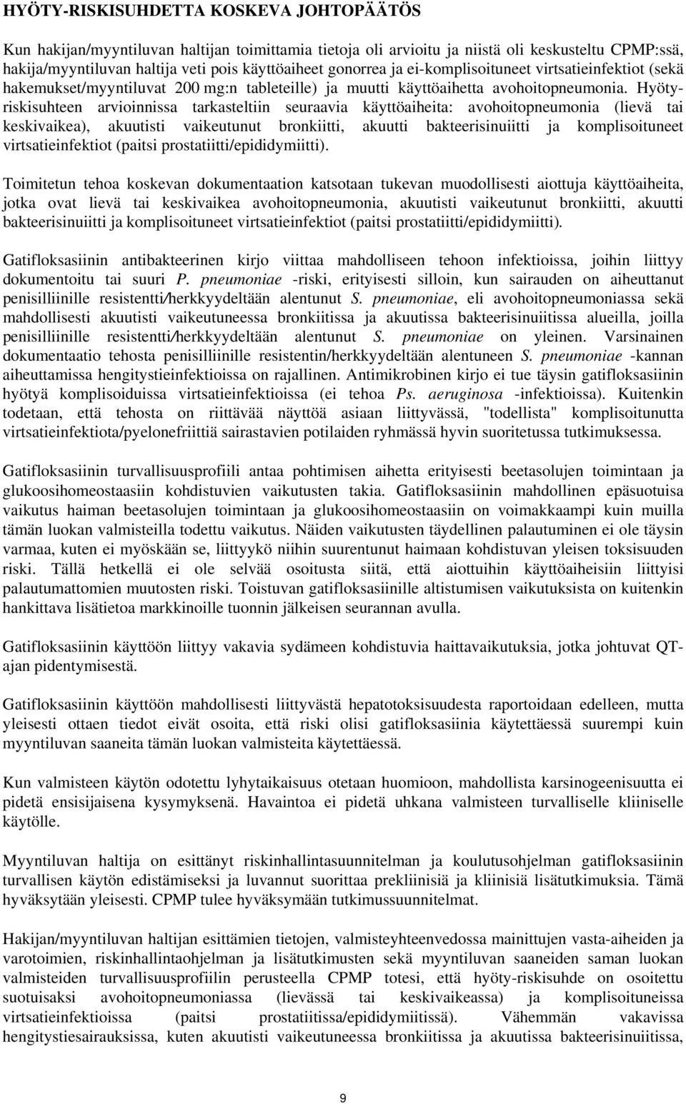 Hyötyriskisuhteen arvioinnissa tarkasteltiin seuraavia käyttöaiheita: avohoitopneumonia (lievä tai keskivaikea), akuutisti vaikeutunut bronkiitti, akuutti bakteerisinuiitti ja komplisoituneet