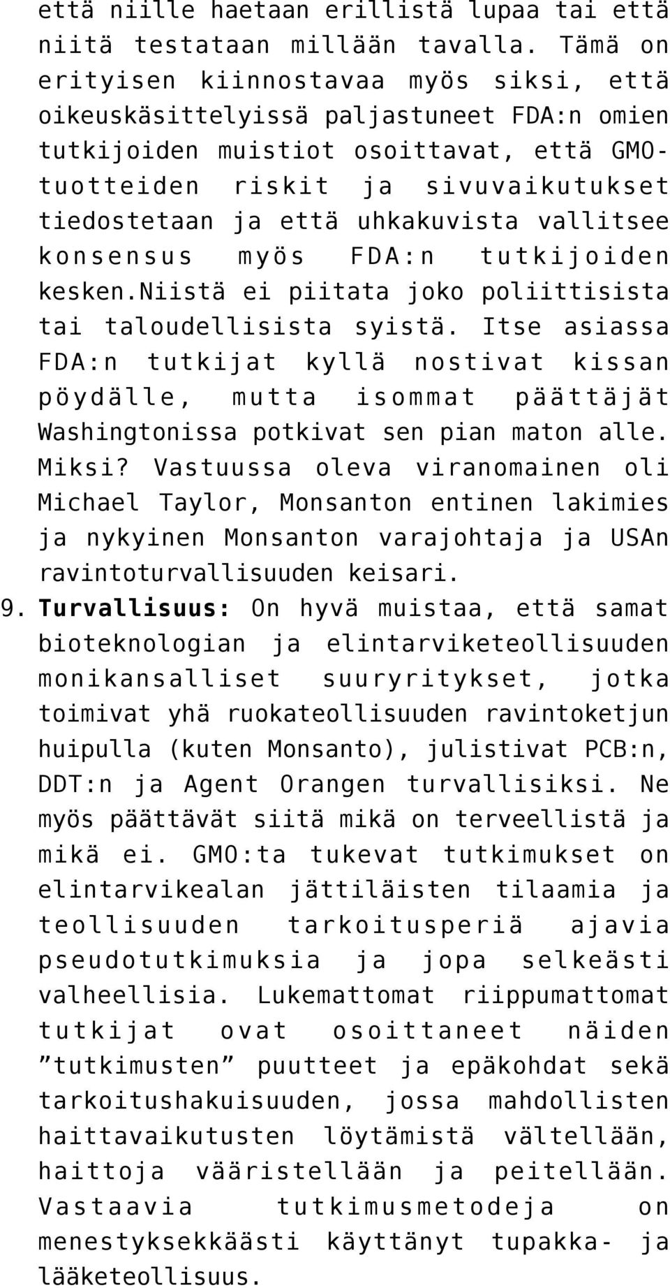 uhkakuvista vallitsee konsensus myös FDA:n tutkijoiden kesken.niistä ei piitata joko poliittisista tai taloudellisista syistä.