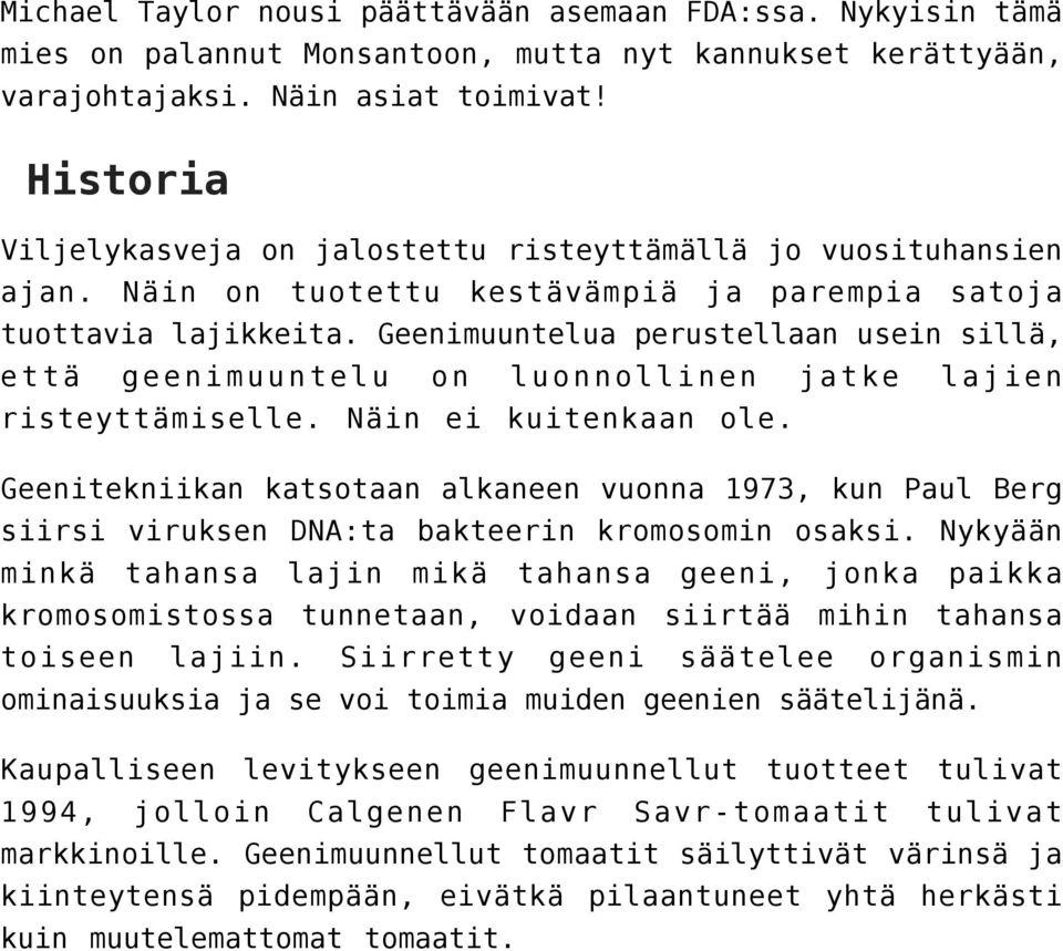 Geenimuuntelua perustellaan usein sillä, että geenimuuntelu on luonnollinen jatke lajien risteyttämiselle. Näin ei kuitenkaan ole.