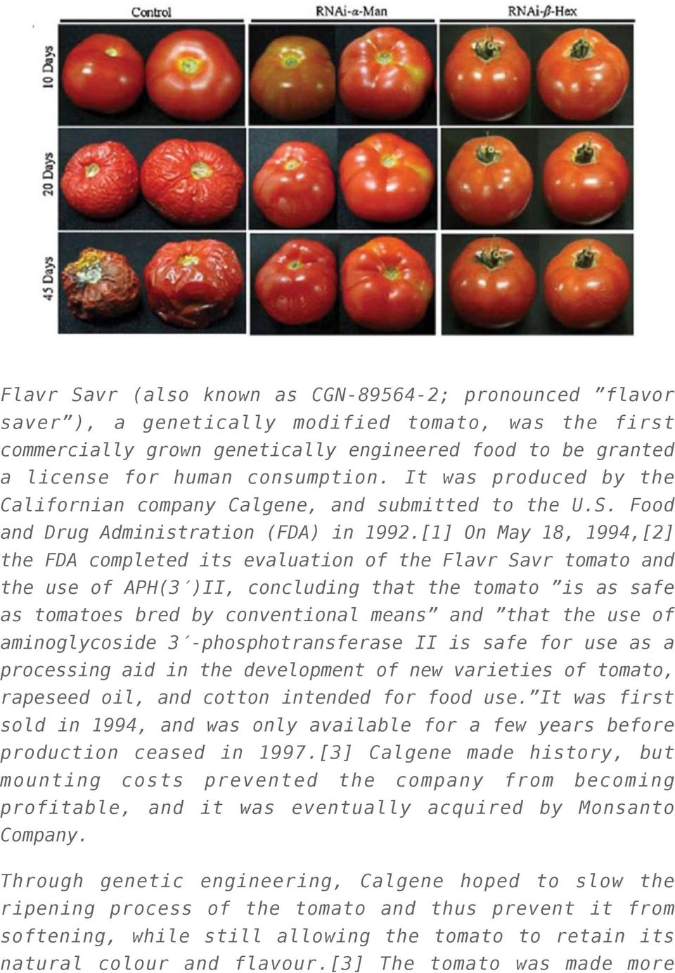 [1] On May 18, 1994,[2] the FDA completed its evaluation of the Flavr Savr tomato and the use of APH(3 )II, concluding that the tomato is as safe as tomatoes bred by conventional means and that the