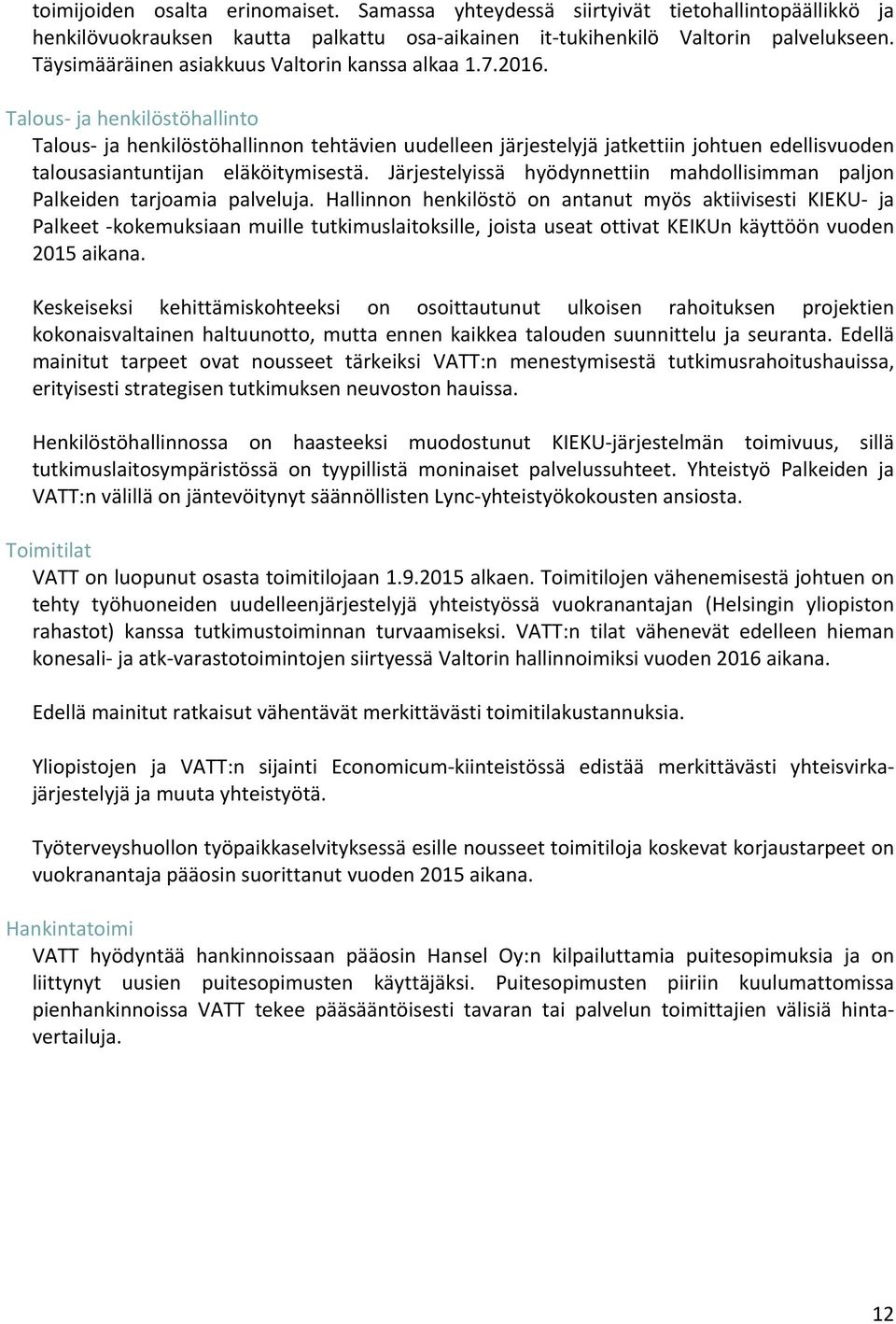 Talous ja henkilöstöhallinto Talous ja henkilöstöhallinnon tehtävien uudelleen järjestelyjä jatkettiin johtuen edellisvuoden talousasiantuntijan eläköitymisestä.