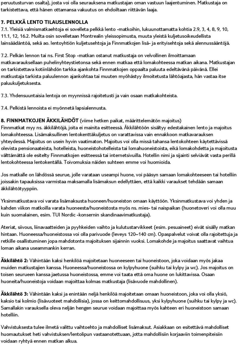 9, 3, 4, 8, 9, 10, 11.1, 12, 16.2. Muilta osin sovelletaan Montrealin yleissopimusta, muuta yleistä kuljetusoikeudellista lainsäädäntöä, sekä ao.