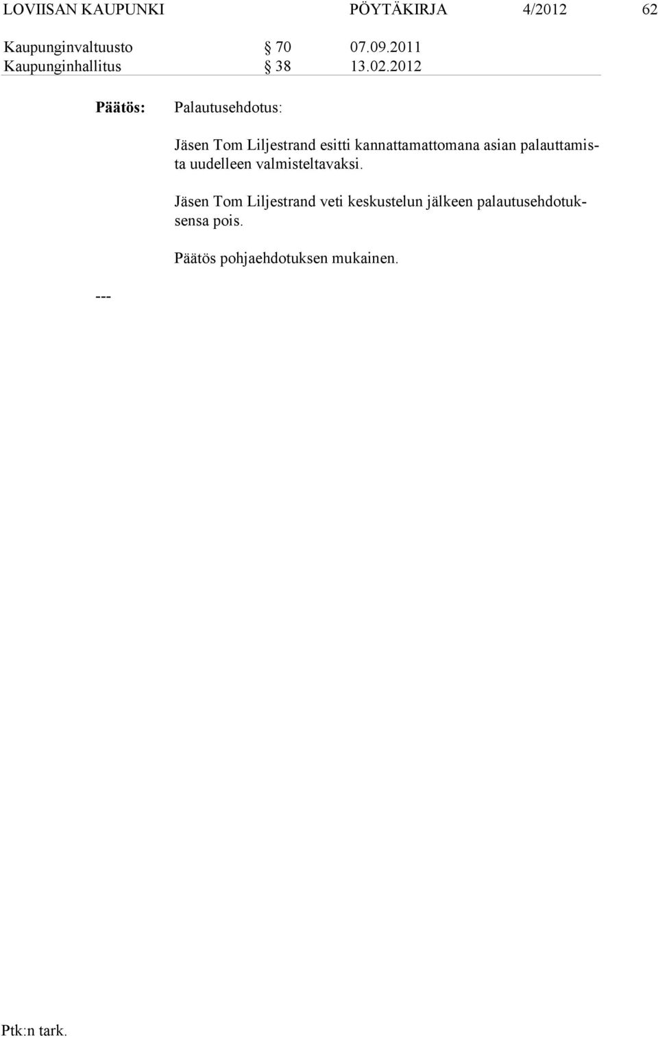 2012 Palautusehdotus: Jäsen Tom Liljestrand esitti kannattamattomana asian